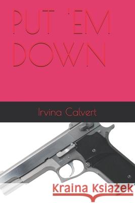 Put 'em Down Irvina Calvert 9798533481274 Independently Published - książka