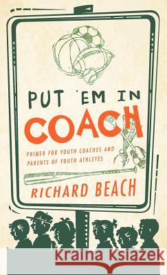 Put 'em in Coach: Primer for Youth Coaches and Parents of Youth Athletes Beach, Richard 9781466921511 Trafford Publishing - książka