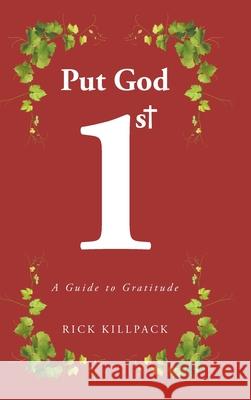 Put God 1st: A Guide to Gratitude Rick Killpack 9798890437839 Christian Faith Publishing - książka