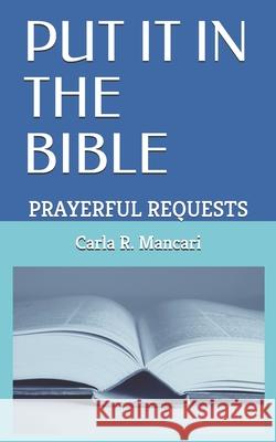 Put It in the Bible: Prayerful Requests Carla R. Mancari 9781075492730 Independently Published - książka