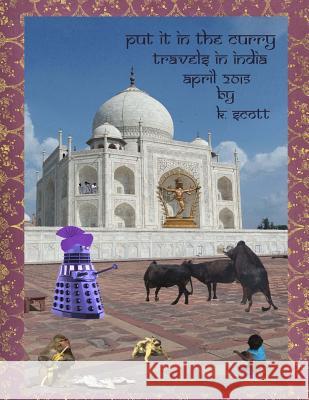 Put It In The Curry: Travels In India 2015 Scott, Kevin 9781539089933 Createspace Independent Publishing Platform - książka