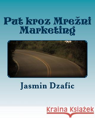 Put kroz Mrezni Marketing: Od pocetka do kraja Dzafic, Jasmin 9781533164186 Createspace Independent Publishing Platform - książka