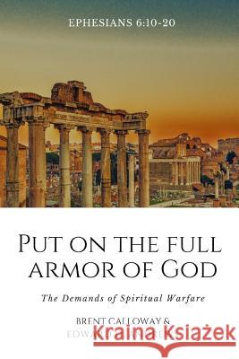 Put on the Full Armor of God: The Demands of Spiritual Warfare Brent Calloway Edward D. Andrews 9781949586701 Christian Publishing House - książka