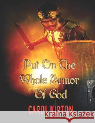 Put on the Whole Armor of God Carol Ann Kirto 9781733693554 Carolkirton.com - książka