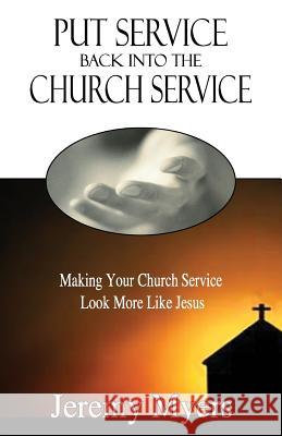 Put Service Back into the Church Service: Making Your Church Service Look More Like Jesus Jeremy Myers 9781939992055 Redeeming Press LLC - książka