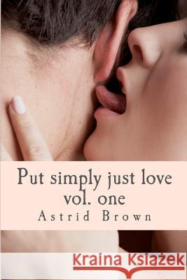Put simply just love: Verses of all aspects of love Vol. One Brown, Astrid 9781480230941 Createspace - książka