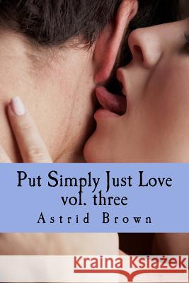 Put Simply Just Love vol. three Brown, Astrid 9781539652212 Createspace Independent Publishing Platform - książka
