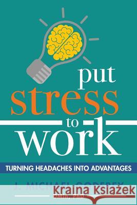 Put Stress to Work: Turning headaches into advantages Godfrey, J. Michael 9781945586057 Thomas Noble Books - książka