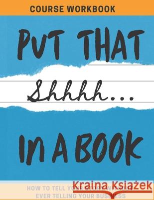 Put That Shhhh In A Book: How To Tell Your Story Without Telling Your Business Mask Off Publishing Kristie F. Gauthreaux 9780578860763 Mask Off Publishing - książka