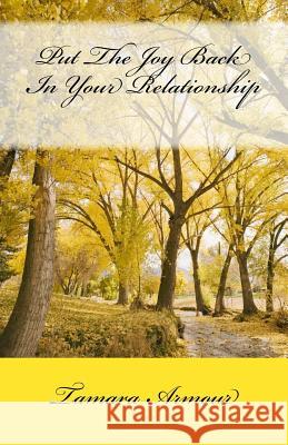 Put The Joy Back In Your Relationship Armour, Tamara 9781539841982 Createspace Independent Publishing Platform - książka