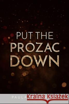 Put the Prozac Down Paula Tresintsis 9781716402197 Lulu.com - książka