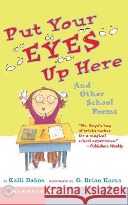 Put Your Eyes Up Here: And Other School Poems Dakos, Kalli 9781416918028 Aladdin Paperbacks - książka