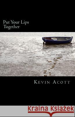 Put Your Lips Together Kevin S. Acott 9781503388840 Createspace - książka