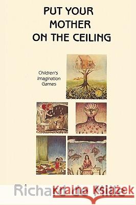 Put Your Mother on the Ceiling: Children's Imagination Games de Mille, Richard 9780939266692 Gestalt Journal Press - książka