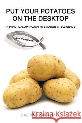 Put Your Potatoes On The Desktop - Christian Version: A Practical Approach to Emotion Intelligence Sinn, Ralph D. 9781440140631 iUniverse.com - książka