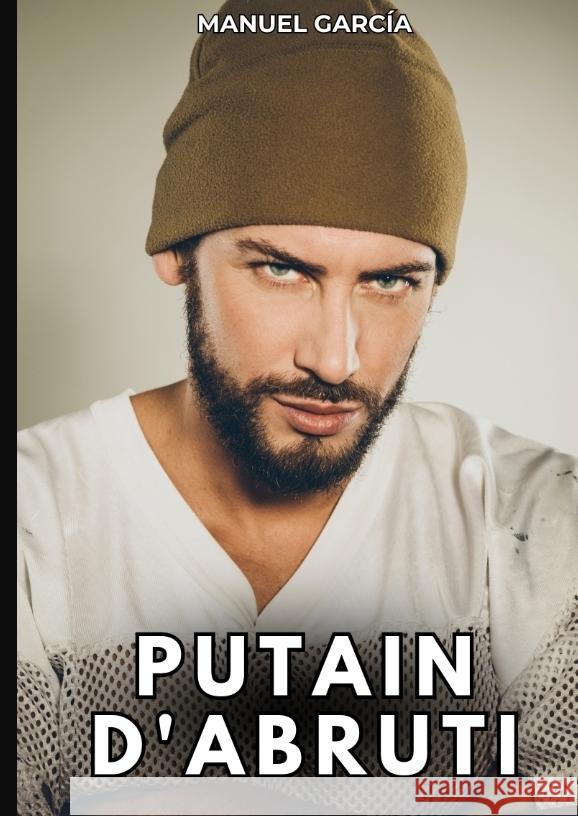 Putain d'Abruti: Histoires ?rotiques Gay de Sexe Explicite Manuel Garc?a 9783384325259 Manuel Garcia - książka