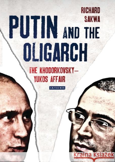 Putin and the Oligarch: The Khodorkovsky-Yukos Affair Sakwa, Richard 9781780764597 I. B. Tauris & Company - książka