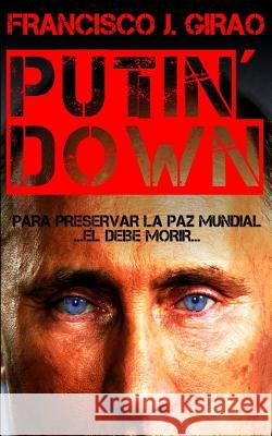 Putin' Down Francisco J. Girao 9781505856705 Createspace - książka
