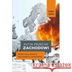 Putin przeciw zachodowi. Francuska analiza rosyjskiego zagrożenia Duchene Aurelien 9788381757102 PRZEŚWITY - książka