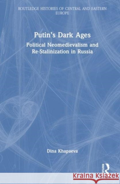 Putin's Dark Ages Dina (Georgia Institute of Technology, USA) Khapaeva 9781032571461 Taylor & Francis Ltd - książka