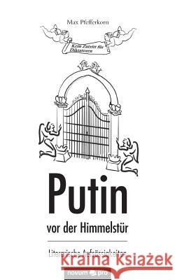 Putin vor der Himmelstür : Literarische Aufsässigkeiten Pfefferkorn, Max 9783990644782 Novum - książka