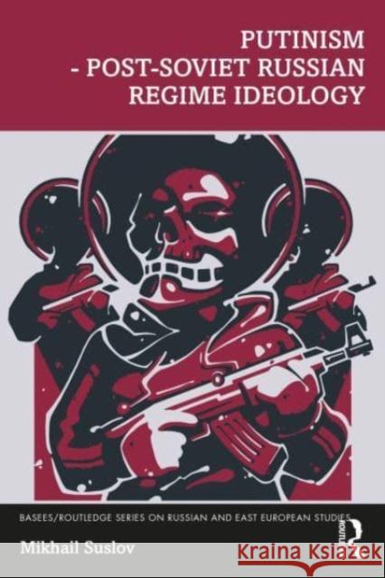 Putinism - Post-Soviet Russian Regime Ideology Mikhail Suslov 9781032153889 Taylor & Francis Ltd - książka