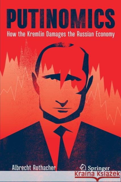 Putinomics: How the Kremlin Damages the Russian Economy Albrecht Rothacher 9783030740764 Springer - książka