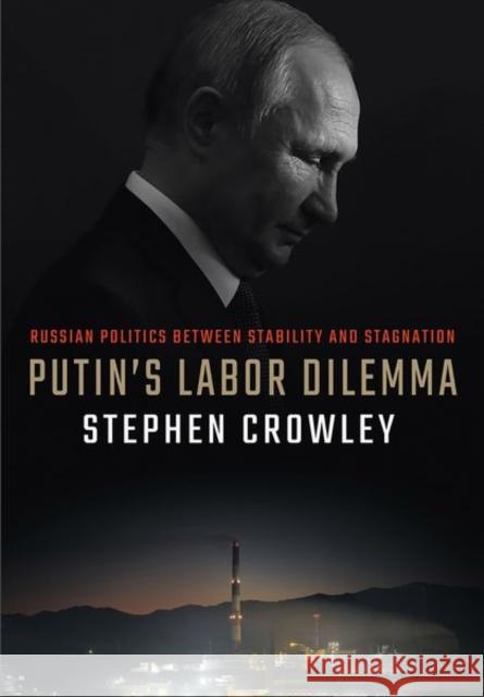 Putin's Labor Dilemma: Russian Politics Between Stability and Stagnation Stephen Crowley 9781501756276 ILR Press - książka