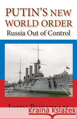 Putin's New World Order: Russia Out of Control John Burnham 9781497512443 Createspace - książka