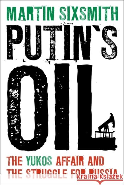 Putin's Oil: The Yukos Affair and the Struggle for Russia Sixsmith, Martin 9781441199683  - książka