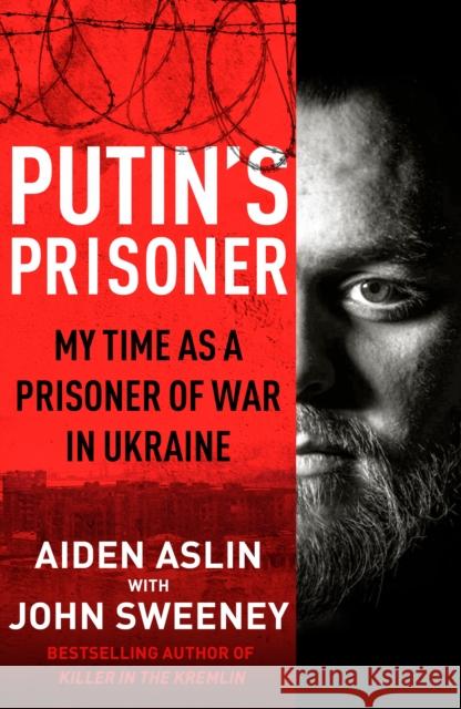 Putin's Prisoner: My Time as a Prisoner of War in Ukraine John Sweeney 9780857505293 Transworld Publishers Ltd - książka