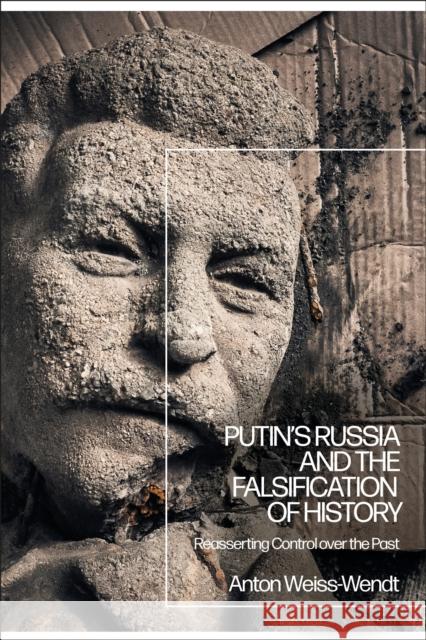 Putin's Russia and the Falsification of History: Reasserting Control Over the Past Anton Weiss-Wendt 9781350130531 Bloomsbury Academic - książka