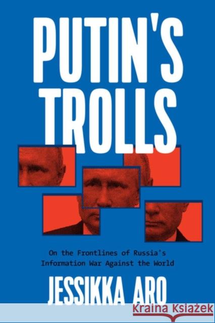Putin's Trolls: On the Frontlines of Russia's Information War Against the World Aro, Jessikka 9781632461292 Ig Publishing - książka