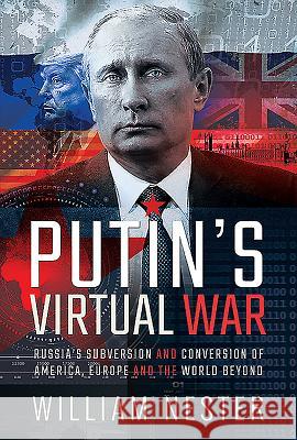 Putin's Virtual War: Russia's Subversion and Conversion of America, Europe and the World Beyond William Nester 9781526771186 Frontline Books - książka