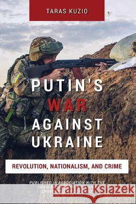 Putin's War Against Ukraine: Revolution, Nationalism, and Crime Taras Kuzio 9781543285864 Createspace Independent Publishing Platform - książka