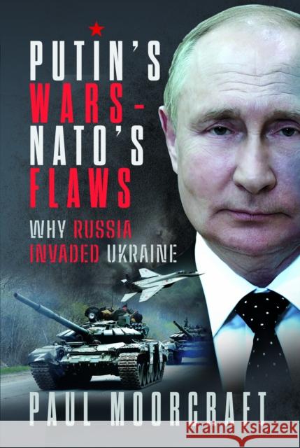 Putin's Wars and NATO's Flaws Paul Moorcraft 9781399031424 Pen & Sword Books Ltd - książka