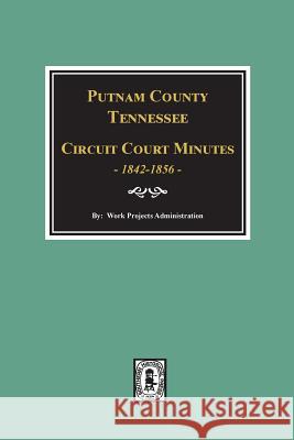 Putnam County, Tennessee Court Minutes, 1842-1856. Work Administration 9780893088743 Southern Historical Press, Inc. - książka