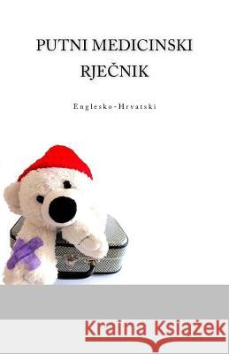 Putni Medicinski Rjecnik Englesko-Hrvatski Edita Ciglenecki 9781981693368 Createspace Independent Publishing Platform - książka