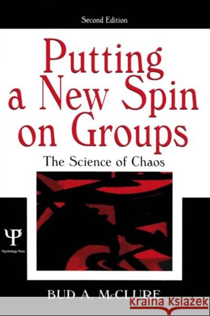 Putting a New Spin on Groups: The Science of Chaos McClure, Bud A. 9780805848731 Lawrence Erlbaum Associates - książka