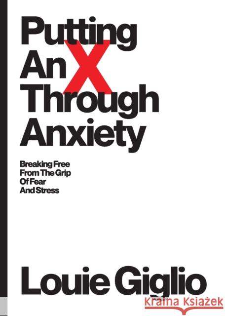 Putting an X Through Anxiety Louie Giglio 9781949255195 Passion Publishing - książka