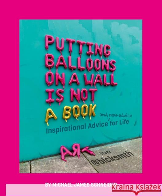 Putting Balloons on a Wall Is Not a Book: Inspirational Advice (and Non-Advice) for Life from @blcksmth MichaelÂ James Schneider 9780593662250 Penguin Putnam Inc - książka