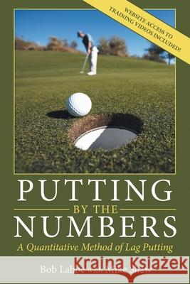 Putting by the Numbers: A Quantitative Method of Lag Putting Bob Labbe Mike Shaw 9781665717366 Archway Publishing - książka
