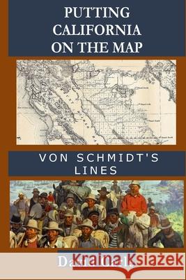 Putting California on the Map: Von Schmidt's Lines David Carle 9781987736434 Createspace Independent Publishing Platform - książka