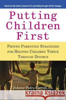 Putting Children First: Proven Parenting Strategies for Helping Children Thrive Through Divorce JoAnne Pedro-Carroll 9781583334010 Avery Publishing Group - książka