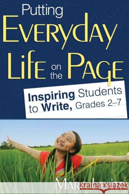 Putting Everyday Life on the Page: Inspiring Students to Write, Grades 2-7 Levitt, Marc J. 9781412965316 Corwin Press - książka