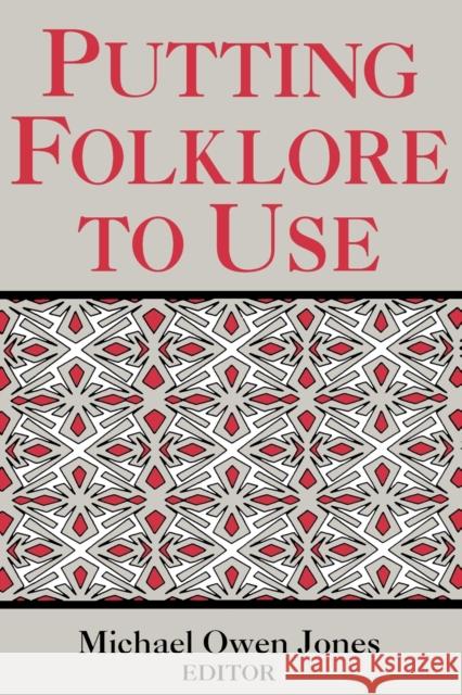 Putting Folklore to Use Jones, Michael Owen 9780813108186 University Press of Kentucky - książka