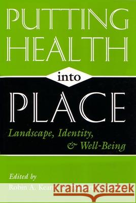 Putting Health Into Place: Landscape, Identity, and Well-being Kearns, Robin A. 9780815627685 Syracuse University Press - książka