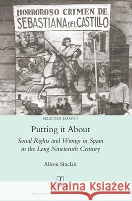 Putting it About: Social Rights and Wrongs in Spain in the Long Nineteenth Century Alison Sinclair 9781781885697 Legenda - książka