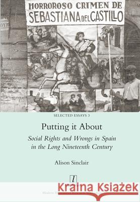 Putting it About: Social Rights and Wrongs in Spain in the Long Nineteenth Century Alison Sinclair 9781781885703 Legenda - książka