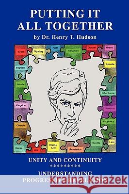 Putting It All Together: Understanding and Utilizing Progressive Revelational Development Hudson, Henry T. 9780595497256 IUNIVERSE.COM - książka